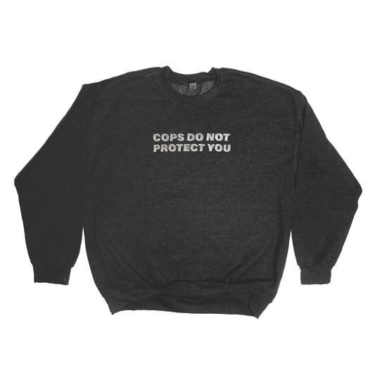 Cops Do Not Protect You Sweater