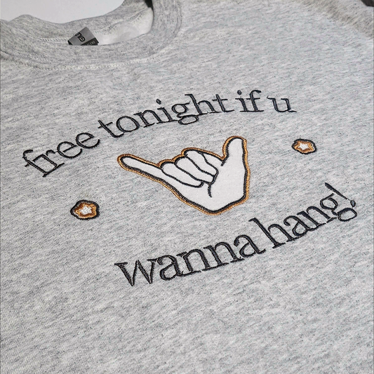"Free Tonight if U Wanna Hang!" Sweater